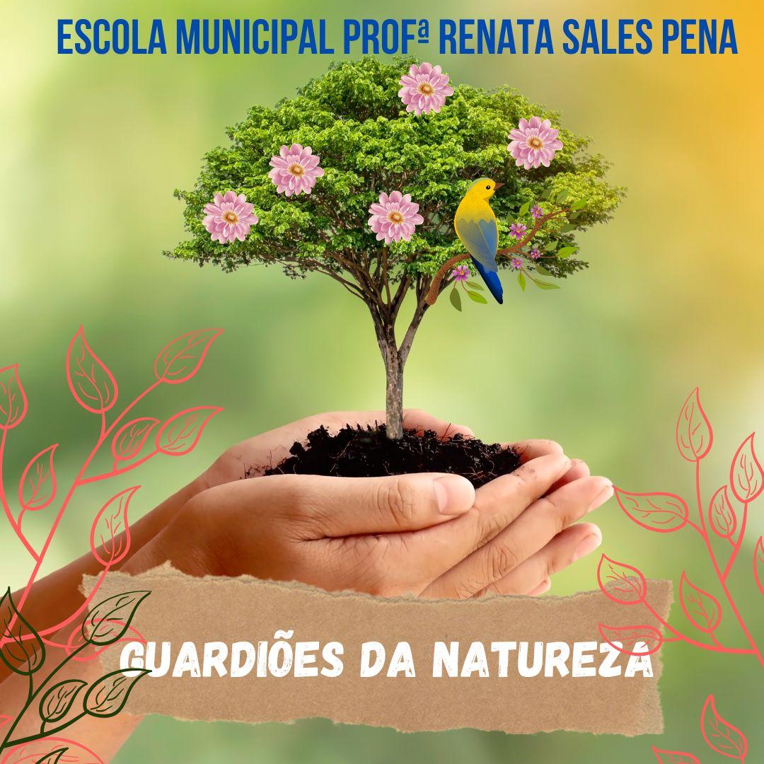 Projeto   Guardiões   da   Natureza     Escola   e   Família   Juntos   pelo   Meio   Ambiente